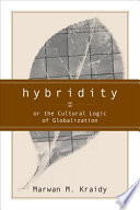 Hybridity, or the cultural logic of globalization /