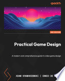 Practical Game Design : A Modern and Comprehensive Guide to Video Game Design /