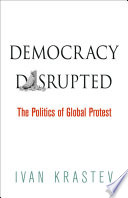 Democracy disrupted : the global politics of protest /