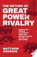The return of great power rivalry : democracy versus autocracy from the ancient world to the U.S. and China /