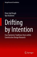 Drifting by intention : four epistemic traditions from within constructive design research /