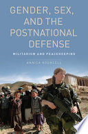 Gender, sex, and the postnational defense : militarism and peacekeeping /