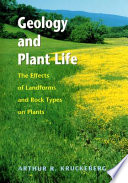 Geology and plant life : the effects of landforms and rock types on plants /