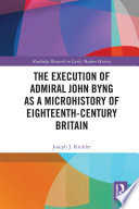 The execution of admiral john byng as a microhistory of eighteenth-century britain /