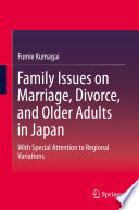 Family issues on marriage, divorce, and older adults in Japan : with special attention to regional variations /