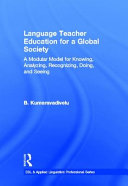 Language teacher education for a global society : a modular model for knowing, analyzing, recognizing, doing, and seeing /