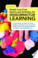 A sourcebook for sensorimotor learning : simple low-cost games and activities for young children including those with autism, ADHD, sensory processing disorder, and other learning differences /