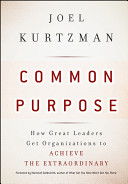 Common purpose : how great leaders get organizations to achieve the extraordinary /