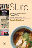 Slurp! : a social and culinary history of ramen, Japan's favorite noodle soup /