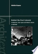 Behind the postcolonial : architecture, urban space, and political cultures in Indonesia /