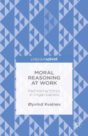 Moral Reasoning at Work: Rethinking Ethics in Organizations /