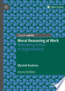 Moral reasoning at work : rethinking ethics in organizations /