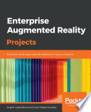 Enterprise augmented reality projects : build real-world, large-scale AR solutions for various industries /