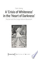 A "crisis of whiteness" in the "Heart of Darkness" : racism and the Congo Reform movement /