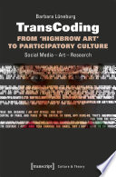 TransCoding - From `Highbrow Art' to Participatory Culture : Social Media - Art - Research /
