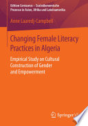 Changing female literacy practices in Algeria : empirical study on cultural construction of gender and empowerment /