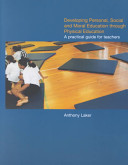 Developing personal, social, and moral education through physical education : a practical guide for teachers /