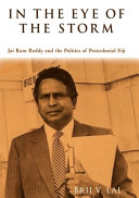 In the eye of the storm : Jai Ram Reddy and the politics of postcolonial Fiji /