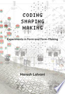 Coding, shaping, making : experiments in form and form-making /
