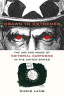 Drawn to extremes : the use and abuse of editorial cartoons /