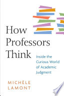 How professors think : inside the curious world of academic judgment /
