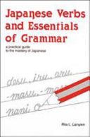 Japanese verbs and essentials of grammar : a practical guide to the mastery of Japanese.