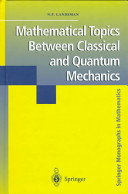 Mathematical topics between classical and quantum mechanics /