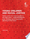 Young children and racial justice : taking action for racial equality in the early years - understanding the past, thinking about the present, planning for the future /
