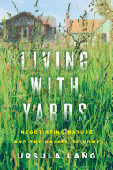 Living with yards : negotiating nature and the habits of home /
