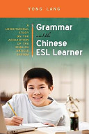Grammar and the Chinese ESL learner : a longitudinal study on the acquisition of the English article system /