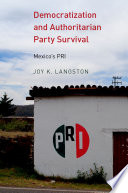 Democratization and authoritarian party survival : Mexico's PRI /
