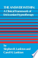 The answer within : a clinical framework of Ericksonian hypnotherapy /