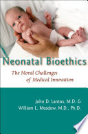 Neonatal bioethics : the moral challenges of medical innovation /