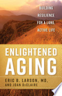 Enlightened aging : building resilience for a long, active life /