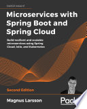 Microservices with Spring Boot and Spring Cloud : build resilient and scalable microservices using Spring Cloud, Istio, and Kubernetes /