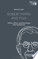Robert Pippin and film : politics, ethics, and psychology after modernism /