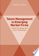 Talent management in emerging market firms : global strategy and local challenges.