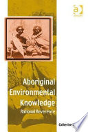 Aboriginal environmental knowledge : rational reverence /