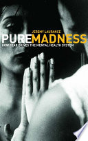 Pure madness : how fear drives the mental health system /