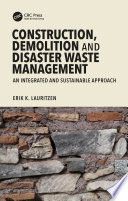 Construction, demolition and disaster waste management : an integrated and sustainable approach /