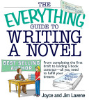 The everything guide to writing a novel : from completing the first draft to landing a book contract - all you need to fulfill your dreams /