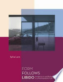 Form follows libido : architecture and Richard Neutra in a psychoanalytic culture /
