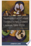 Neoliberalism and cultural transition in New Zealand literature, 1984-2008 : market fictions /