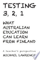 Testing 3, 2, 1 : what Australian education can learn from Finland /