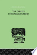 The child's unconscious mind : the relations of psychoanalysis to education /