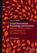 Sexual harassment, psychology and feminism : #metoo, victim politics and predators in neoliberal times /
