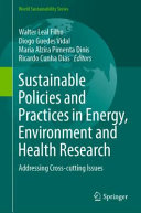 Sustainable policies and practices in energy, environment and health research : addressing cross-cutting issues /