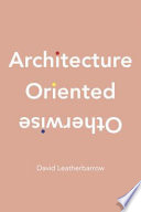 Architecture oriented otherwise /