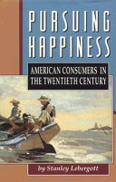 Pursuing happiness : American consumers in the twentieth century /