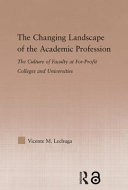 The changing landscape of the academic profession : the culture of faculty at for-profit colleges and universities /